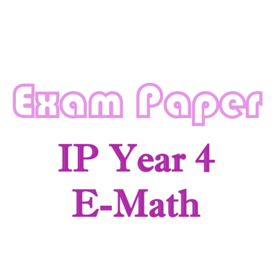 Sec 4 IP (Year 4 Integrated Programme) Mathematics (E Math) Exam Papers (soft copy)