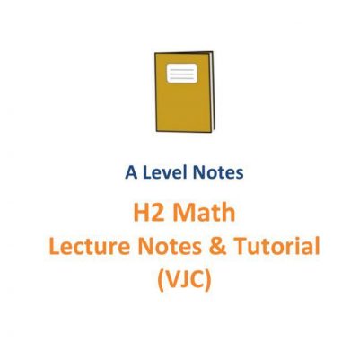 2016 - 2017 H2 Maths Lecture Notes and Tutorials (JC1 & JC2) (soft copy)